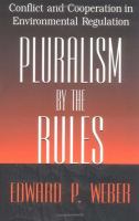 Pluralism by the rules : conflict and cooperation in environmental regulation /