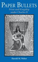 Paper Bullets : Print and Kingship under Charles II.