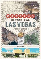 Mapping Historical Las Vegas : A Cartographic Journey /