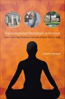 Transcendental meditation in America how a New Age movement remade a small town in Iowa /