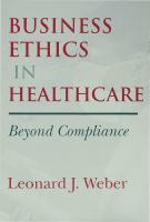 Business Ethics in Healthcare : Beyond Compliance.