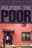 Policing the poor : from slave plantation to public housing /