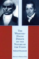 The Webster-Hayne debate on the nature of the Union selected documents /