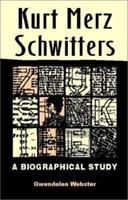 Kurt Merz Schwitters : a biographical study /