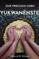 Our Precious Corn : Yukwanénste /