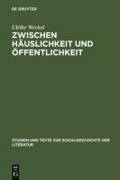 Zwischen Häuslichkeit und Öffentlichkeit : die ersten deutschen Frauenzeitschriften im späten 18. Jahrhundert und ihr Publikum /