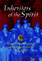 Inheritors of the spirit : Mary White Ovington and the founding of the NAACP /