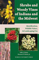 Shrubs and woody vines of Indiana and the Midwest : identification, wildlife values, and landscaping use /