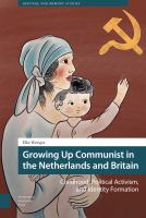 Growing up Communist in the Netherlands and Britain : Childhood, Political Activism, and Identity Formation.