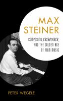 Max Steiner composing, Casablanca, and the golden age of film music /