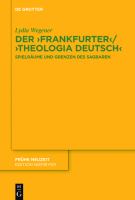 Der 'Frankfurter'/'Theologia deutsch' Spielräume und Grenzen des Sagbaren /