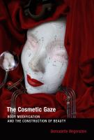 The Cosmetic Gaze : Body Modification and the Construction of Beauty.