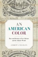 An American color : race and identity in New Orleans and the Atlantic world /