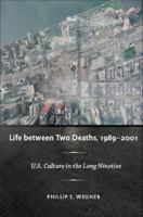 Life between two deaths, 1989-2001 : U.S. culture in the long nineties /