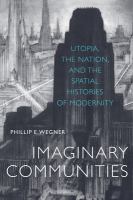 Imaginary Communities : Utopia, the Nation, and the Spatial Histories of Modernity.