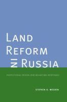Land reform in Russia : institutional design and behavioral responses /
