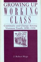 Growing up working class : continuity and change among Viennese youth, 1890-1938 /