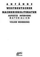 Anfänge westdeutscher Nachkriegsliteratur : Aufsätze, Interviews, Materialien /