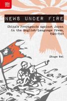 News under fire : China's propaganda against Japan in the English-language press, 1928-1941 /