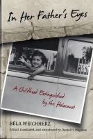 In her father's eyes : a childhood extinguished by the Holocaust /