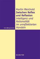 Zwischen Reflex und Reflexion Intelligenz und Rationalität im unreflektierten Handeln /