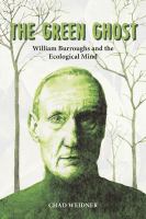 The green ghost William Burroughs and the ecological mind /