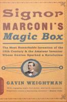 Signor Marconi's magic box the most remarkable invention of the 19th century & the amateur inventor whose genius sparked a revolution /