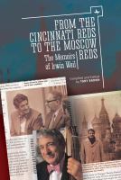 From the Cincinnati Reds to the Moscow Reds : The Memoirs of Irwin Weil.