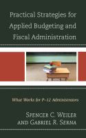 Practical strategies for applied budgeting and fiscal administration what works for P-12 administrators /