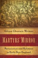 Martyrs' mirror : persecution and holiness in early New England /