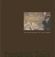 Fantastic tales : the photography of Nan Goldin /