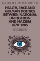 Health, race, and German politics between national unification and Nazism, 1870-1945 /