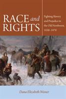 Race and rights : fighting slavery and prejudice in the Old Northwest, 1830-1870 /