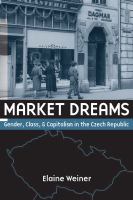 Market dreams gender, class, and capitalism in the Czech Republic /