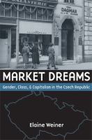 Market dreams : gender, class, and capitalism in the Czech Republic /