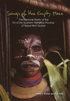 Songs of the empty place the memorial poetry of the Foi of the Southern Highlands Province of Papua New Guinea /