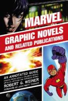 Marvel graphic novels and related publications an annotated guide to comics, prose novels, children's books, articles, criticism and reference works, 1965-2005 /