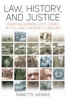 Law, history, and justice : debating german state crimes in the long twentieth century /