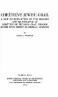 Chrétien's Jewish grail : a new investigation of the imagery and significance of Chrétien de Troyes's grail episode based upon medieval Hebraic sources /