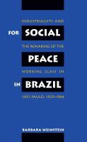 For social peace in Brazil : industrialists and the remaking of the working class in São Paulo, 1920-1964 /