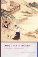 Empire and Identity in Guizhou : Local Resistance to Qing Expansion.