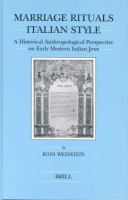 Marriage rituals Italian style a historical anthropological perspective on early modern Italian Jews /