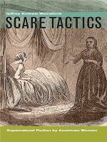 Scare tactics supernatural fiction by American women /