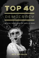 Top 40 democracy the rival mainstreams of American music /