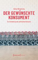 Der gewünschte Konsument : Zur Entstehung des politischen Konsums /