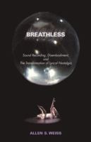 Breathless : sound recording, disembodiment, and the transformation of lyrical nostalgia /