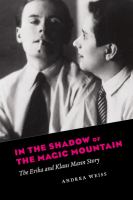 In the shadow of the magic mountain the Erika and Klaus Mann story /