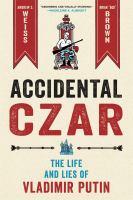 Accidental czar : the life and lies of Vladimir Putin /