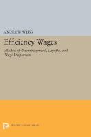 Efficiency Wages : Models of Unemployment, Layoffs, and Wage Dispersion.