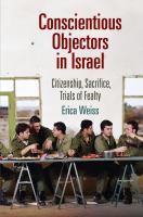 Conscientious objectors in Israel : citizenship, sacrifice, trials of fealty /